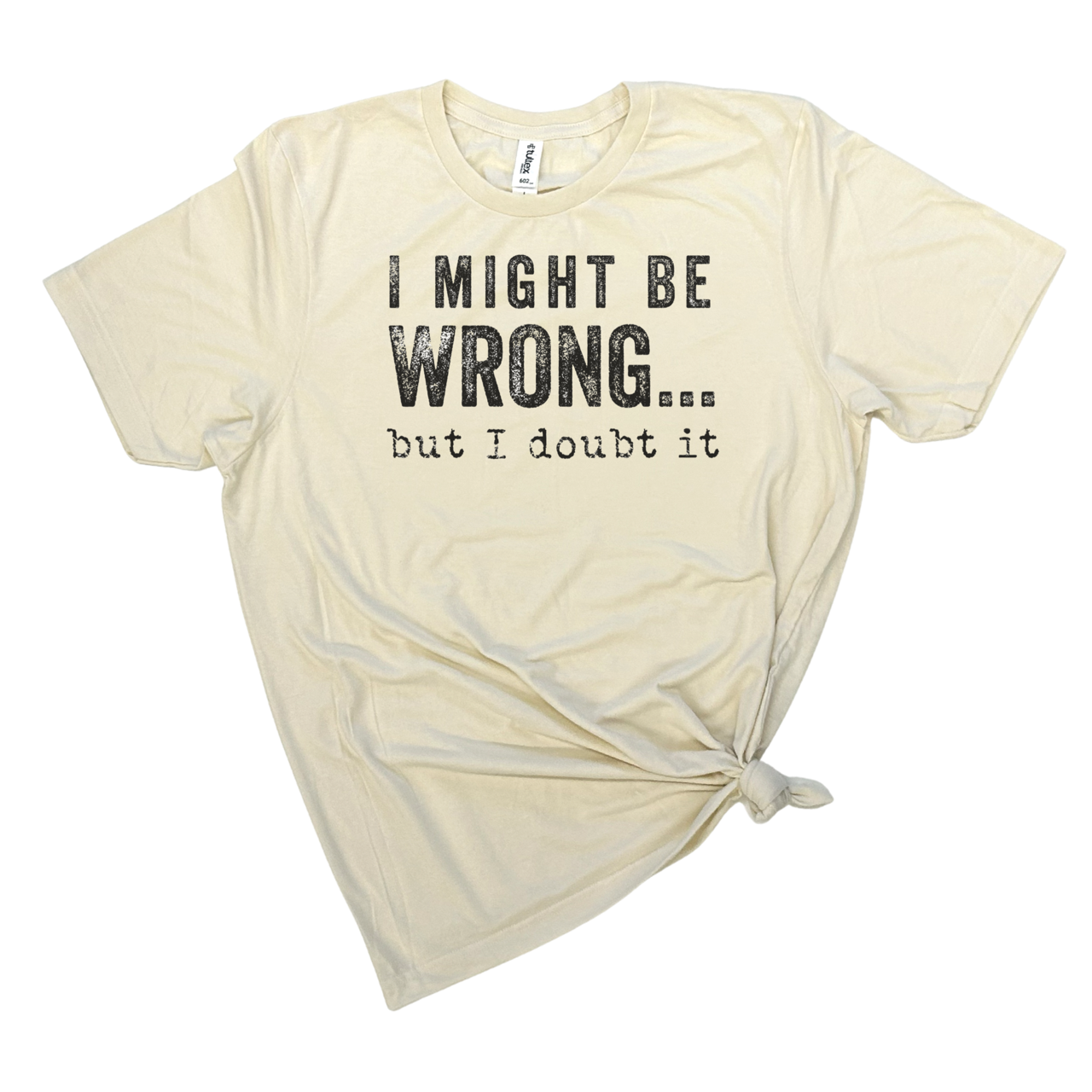 I MIGHT BE WRONG T-SHIRT