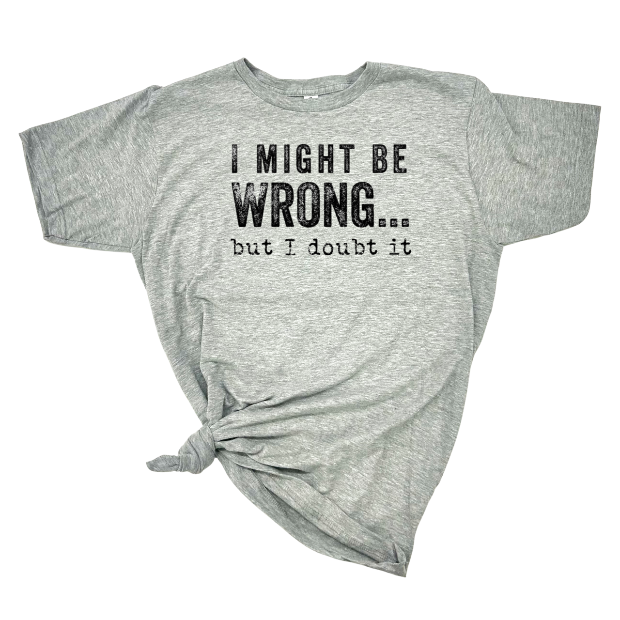 I MIGHT BE WRONG T-SHIRT