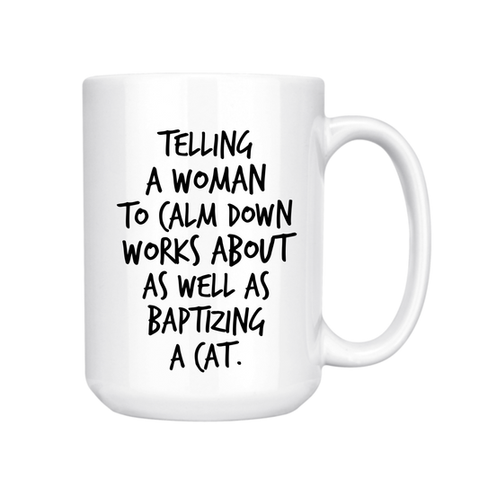 TELLING A WOMAN TO CALM DOWN MUG
