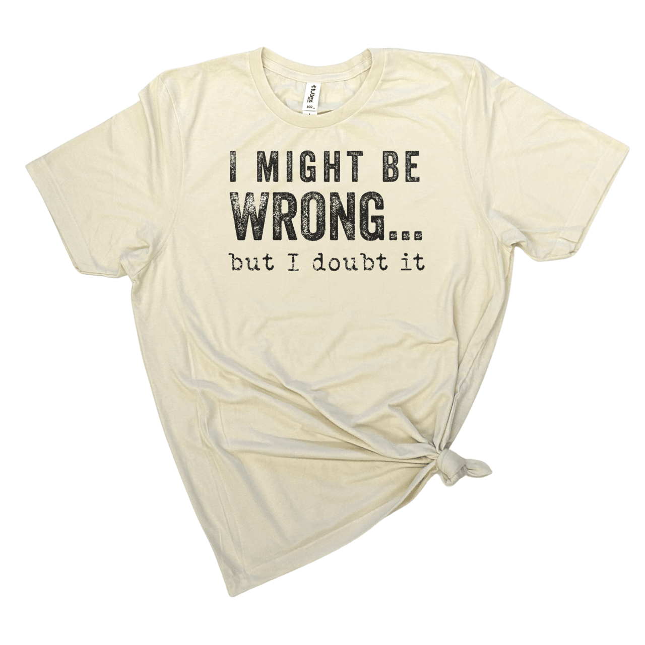 I MIGHT BE WRONG T - SHIRT - Nurturewise