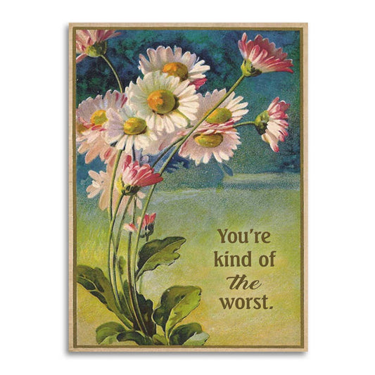 You’re Kind of the Worst - Funny Insult Roast Greeting Card - Nurturewise
